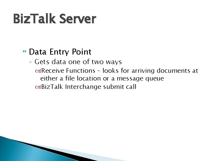 Biz. Talk Server Data Entry Point ◦ Gets data one of two ways Receive