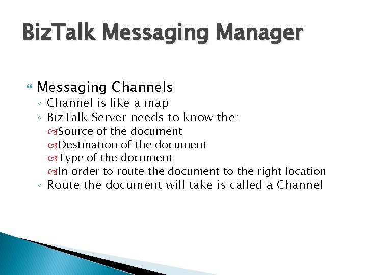 Biz. Talk Messaging Manager Messaging Channels ◦ Channel is like a map ◦ Biz.