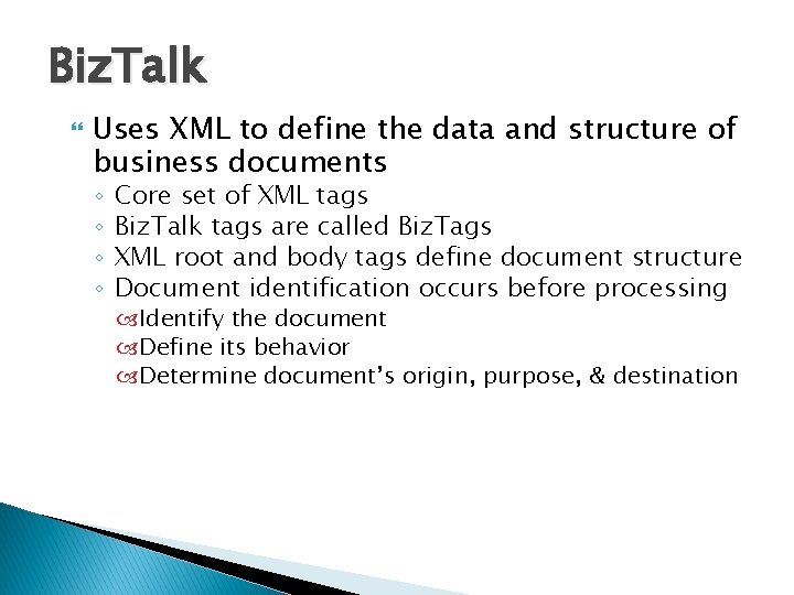 Biz. Talk Uses XML to define the data and structure of business documents ◦