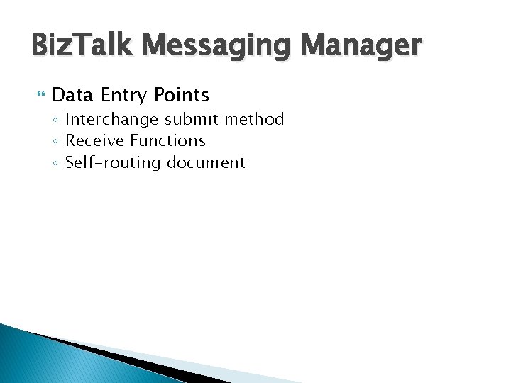 Biz. Talk Messaging Manager Data Entry Points ◦ Interchange submit method ◦ Receive Functions