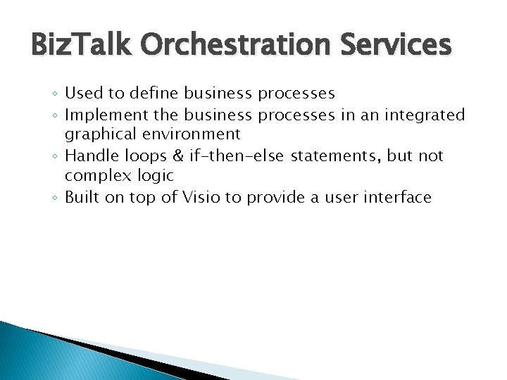 Biz. Talk Orchestration Services ◦ Used to define business processes ◦ Implement the business