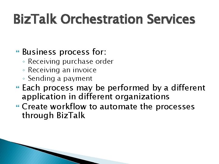 Biz. Talk Orchestration Services Business process for: ◦ Receiving purchase order ◦ Receiving an