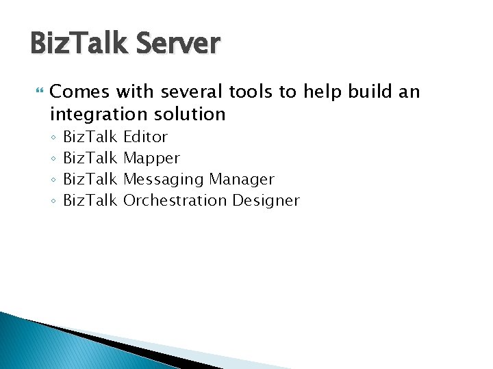 Biz. Talk Server Comes with several tools to help build an integration solution ◦