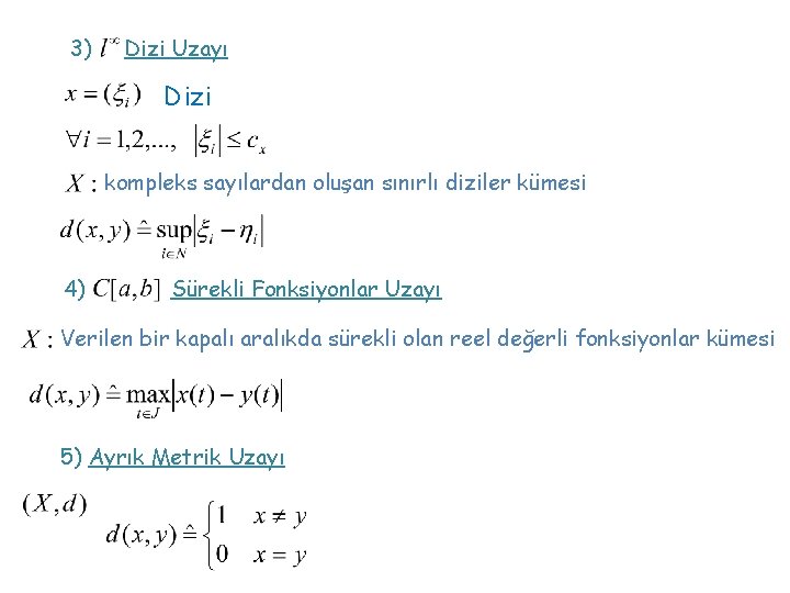 3) Dizi Uzayı Dizi kompleks sayılardan oluşan sınırlı diziler kümesi 4) Sürekli Fonksiyonlar Uzayı