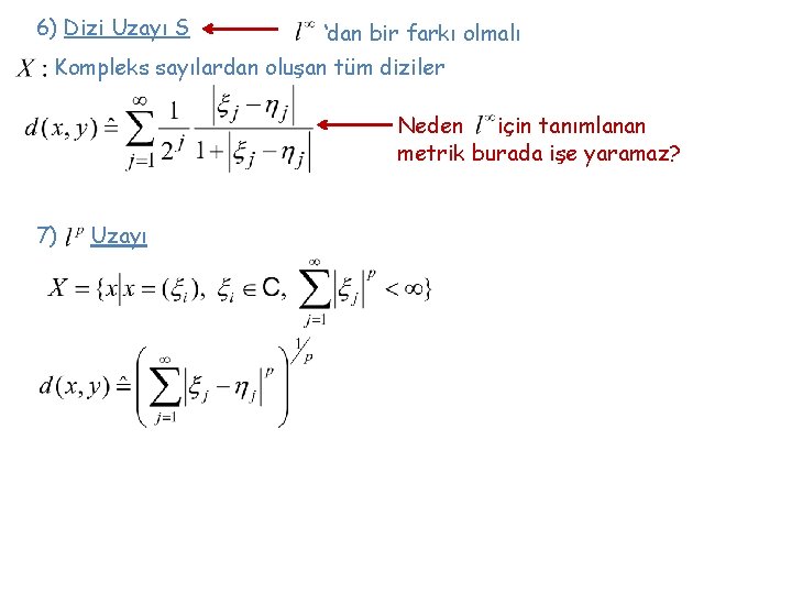 6) Dizi Uzayı S ‘dan bir farkı olmalı Kompleks sayılardan oluşan tüm diziler Neden