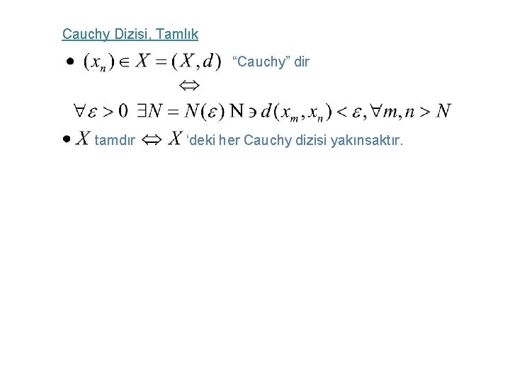 Cauchy Dizisi, Tamlık “Cauchy” dir tamdır ‘deki her Cauchy dizisi yakınsaktır. 