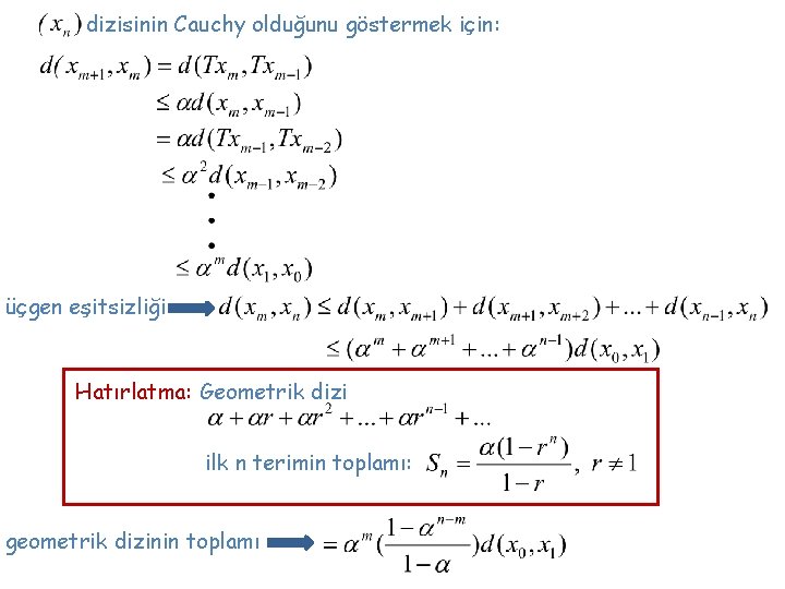 dizisinin Cauchy olduğunu göstermek için: üçgen eşitsizliği Hatırlatma: Geometrik dizi ilk n terimin toplamı: