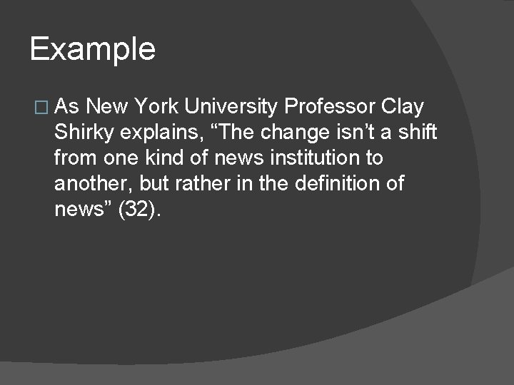 Example � As New York University Professor Clay Shirky explains, “The change isn’t a