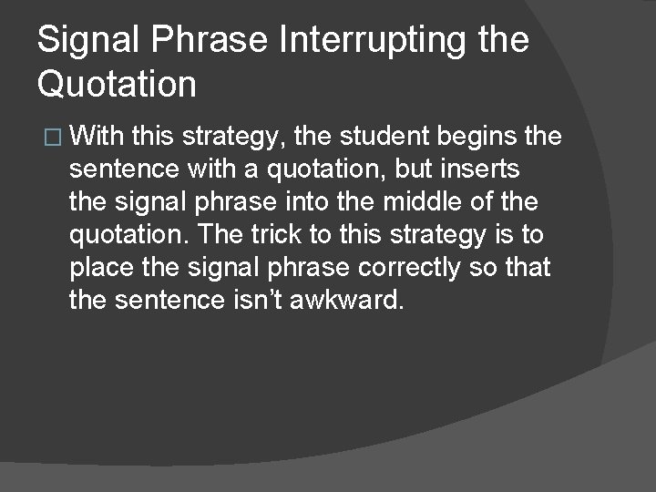 Signal Phrase Interrupting the Quotation � With this strategy, the student begins the sentence