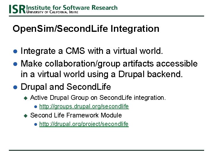 Open. Sim/Second. Life Integration l l l Integrate a CMS with a virtual world. Open. Sim/Second. Life Integration l l l Integrate a CMS with a virtual world.