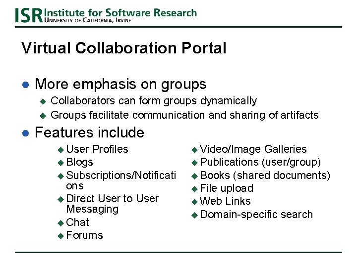 Virtual Collaboration Portal l More emphasis on groups u u l Collaborators can form Virtual Collaboration Portal l More emphasis on groups u u l Collaborators can form