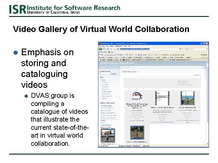Video Gallery of Virtual World Collaboration l Emphasis on storing and cataloguing videos u Video Gallery of Virtual World Collaboration l Emphasis on storing and cataloguing videos u