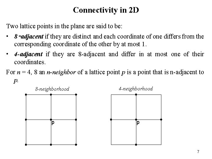 Connectivity in 2 D Two lattice points in the plane are said to be: