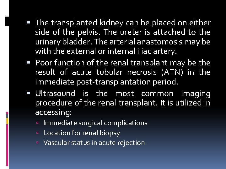  The transplanted kidney can be placed on either side of the pelvis. The