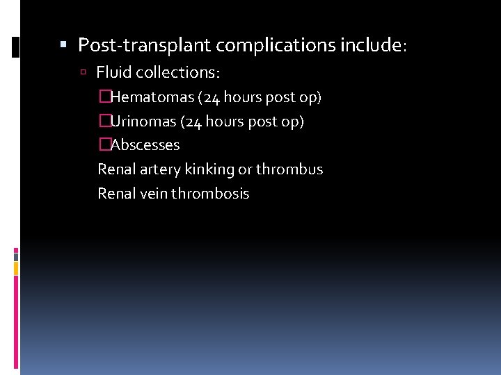  Post-transplant complications include: Fluid collections: �Hematomas (24 hours post op) �Urinomas (24 hours