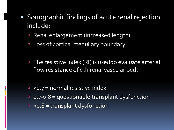  Sonographic findings of acute renal rejection include: Renal enlargement (increased length) Loss of