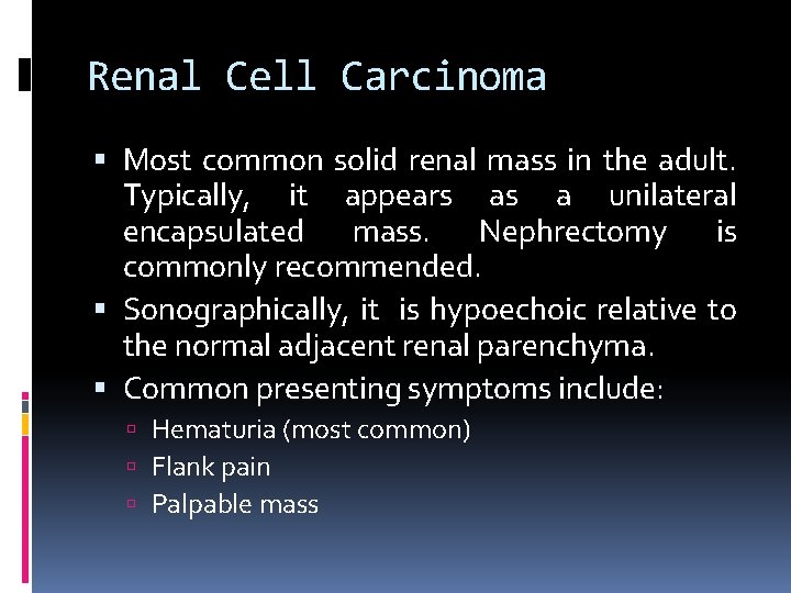 Renal Cell Carcinoma Most common solid renal mass in the adult. Typically, it appears