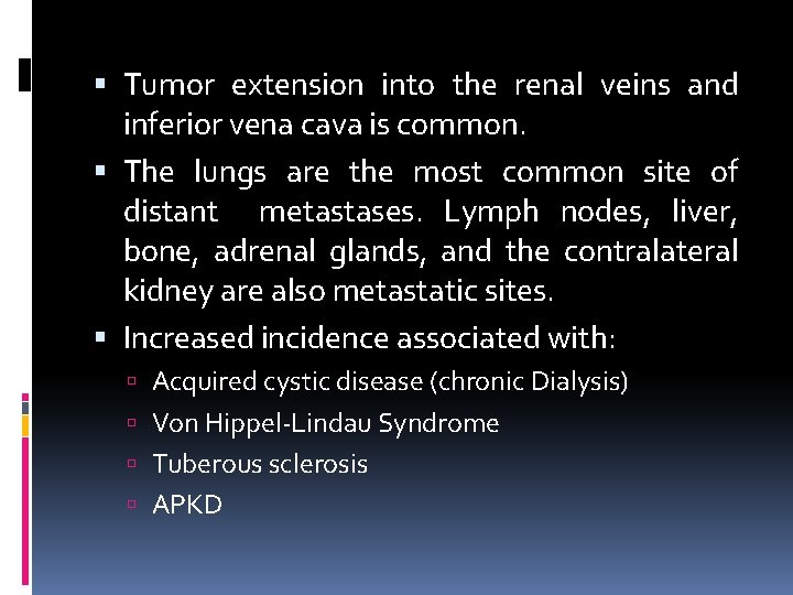  Tumor extension into the renal veins and inferior vena cava is common. The