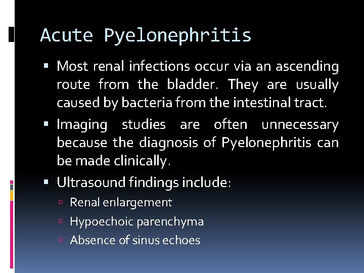 Acute Pyelonephritis Most renal infections occur via an ascending route from the bladder. They
