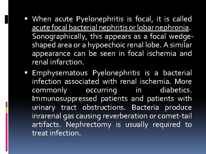  When acute Pyelonephritis is focal, it is called acute focal bacterial nephritis or