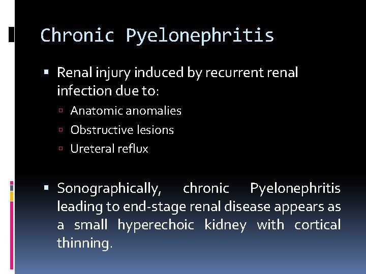 Chronic Pyelonephritis Renal injury induced by recurrent renal infection due to: Anatomic anomalies Obstructive