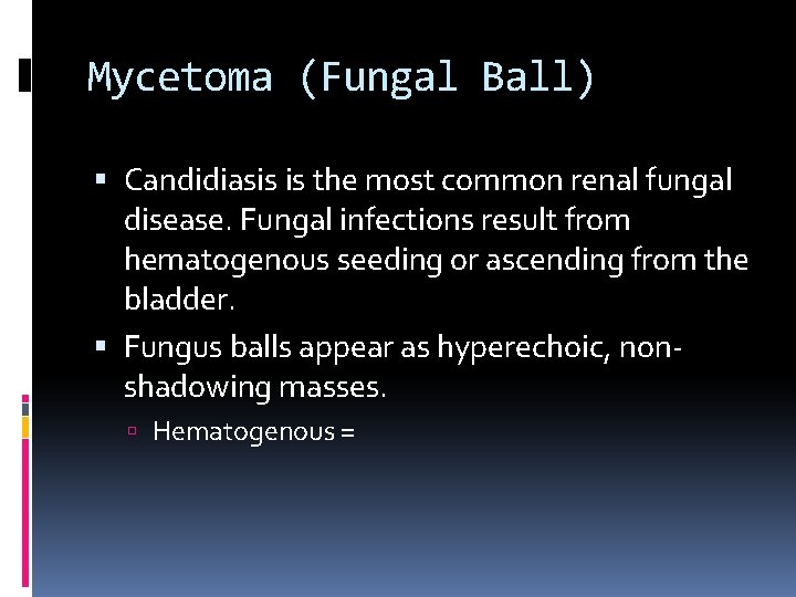 Mycetoma (Fungal Ball) Candidiasis is the most common renal fungal disease. Fungal infections result