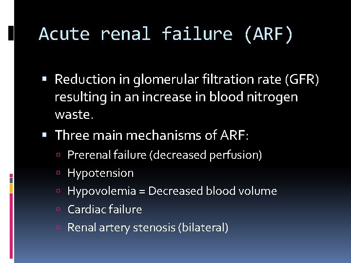 Acute renal failure (ARF) Reduction in glomerular filtration rate (GFR) resulting in an increase