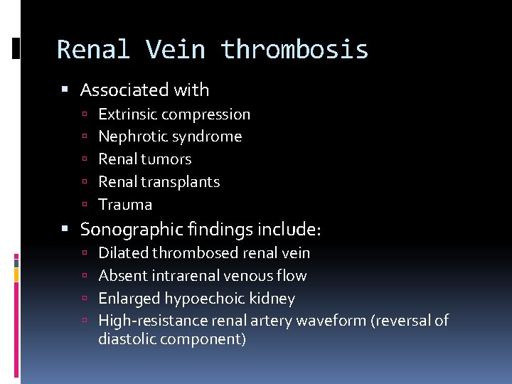 Renal Vein thrombosis Associated with Extrinsic compression Nephrotic syndrome Renal tumors Renal transplants Trauma