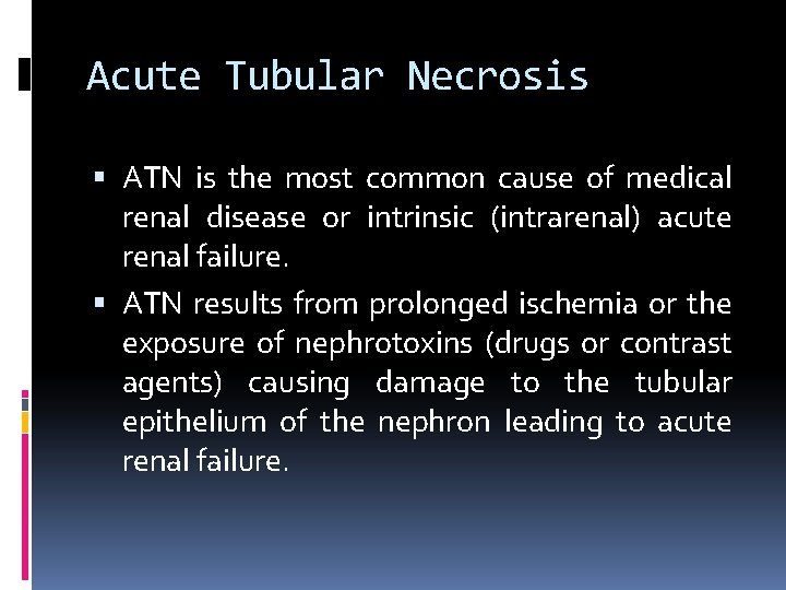 Acute Tubular Necrosis ATN is the most common cause of medical renal disease or