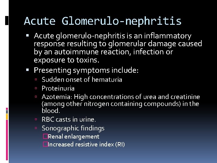 Acute Glomerulo-nephritis Acute glomerulo-nephritis is an inflammatory response resulting to glomerular damage caused by