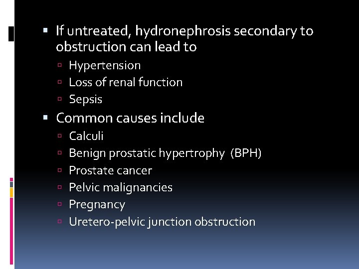  If untreated, hydronephrosis secondary to obstruction can lead to Hypertension Loss of renal