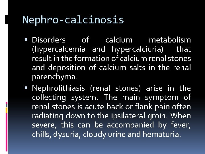 Nephro-calcinosis Disorders of calcium metabolism (hypercalcemia and hypercalciuria) that result in the formation of