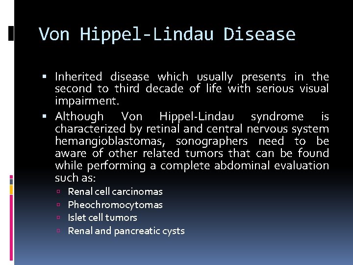 Von Hippel-Lindau Disease Inherited disease which usually presents in the second to third decade