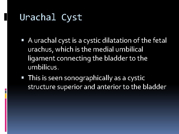 Urachal Cyst A urachal cyst is a cystic dilatation of the fetal urachus, which