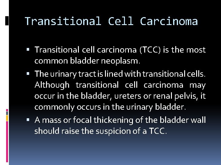 Transitional Cell Carcinoma Transitional cell carcinoma (TCC) is the most common bladder neoplasm. The