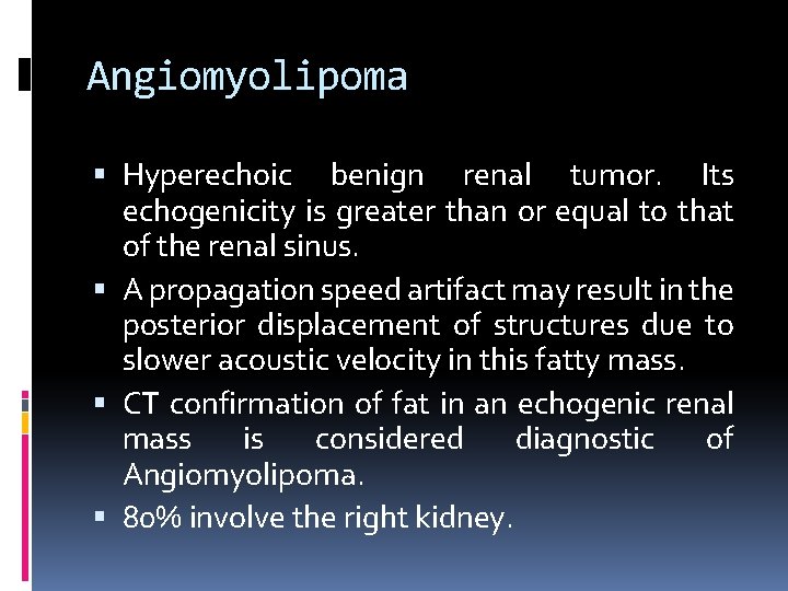 Angiomyolipoma Hyperechoic benign renal tumor. Its echogenicity is greater than or equal to that