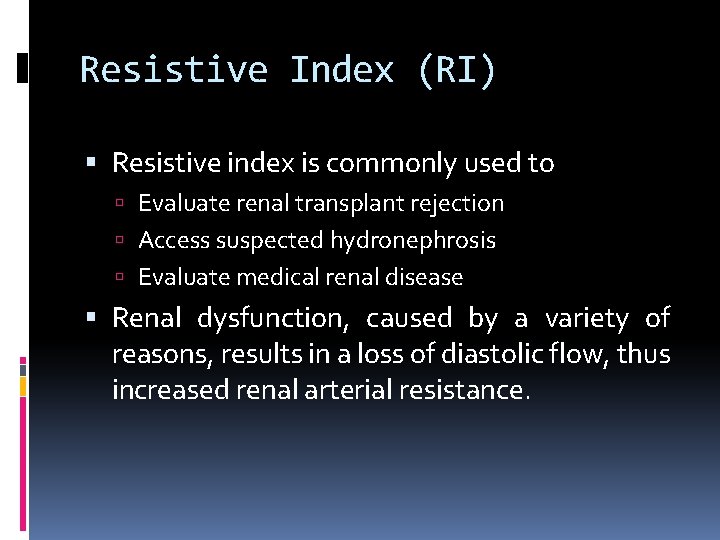 Resistive Index (RI) Resistive index is commonly used to Evaluate renal transplant rejection Access