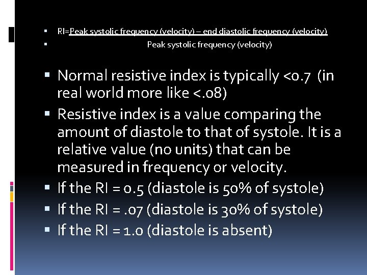  RI=Peak systolic frequency (velocity) – end diastolic frequency (velocity) Peak systolic frequency (velocity)