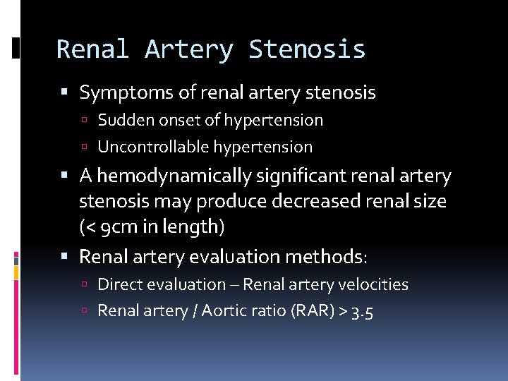 Renal Artery Stenosis Symptoms of renal artery stenosis Sudden onset of hypertension Uncontrollable hypertension