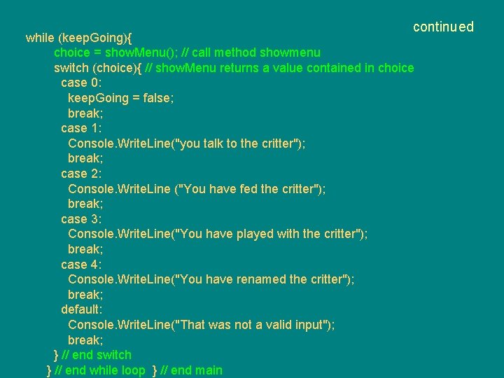 continued while (keep. Going){ choice = show. Menu(); // call method showmenu switch (choice){