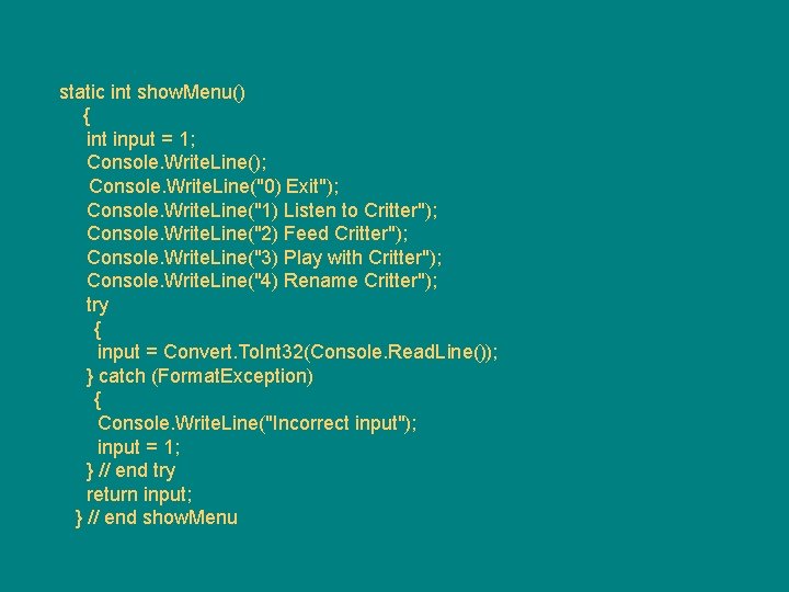 static int show. Menu() { int input = 1; Console. Write. Line(); Console. Write.