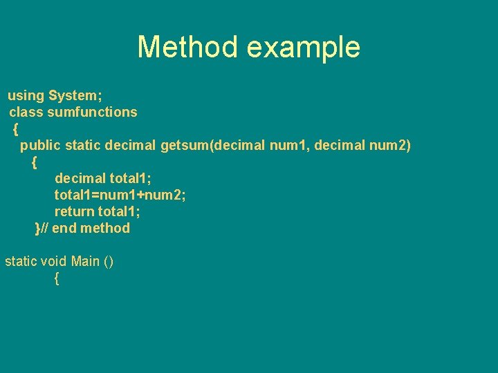 Method example using System; class sumfunctions { public static decimal getsum(decimal num 1, decimal