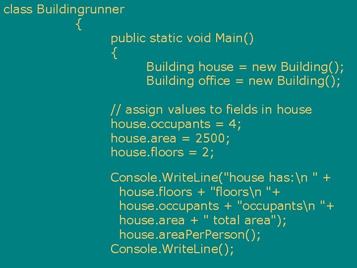 class Buildingrunner { public static void Main() { Building house = new Building(); Building