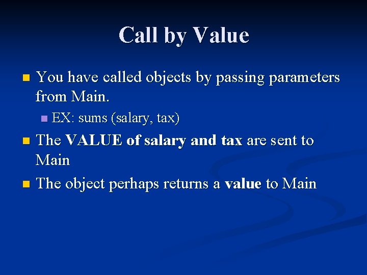 Call by Value n You have called objects by passing parameters from Main. n