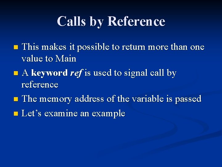 Calls by Reference This makes it possible to return more than one value to