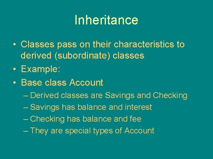 Inheritance • Classes pass on their characteristics to derived (subordinate) classes • Example: •