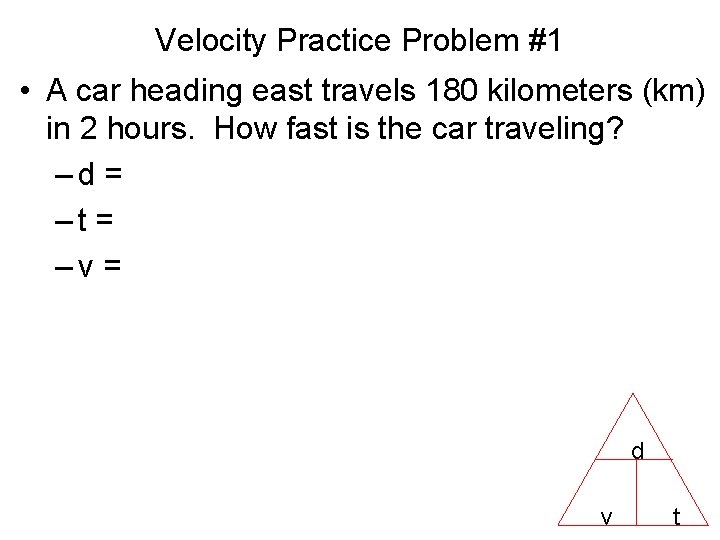 Velocity Practice Problem #1 • A car heading east travels 180 kilometers (km) in