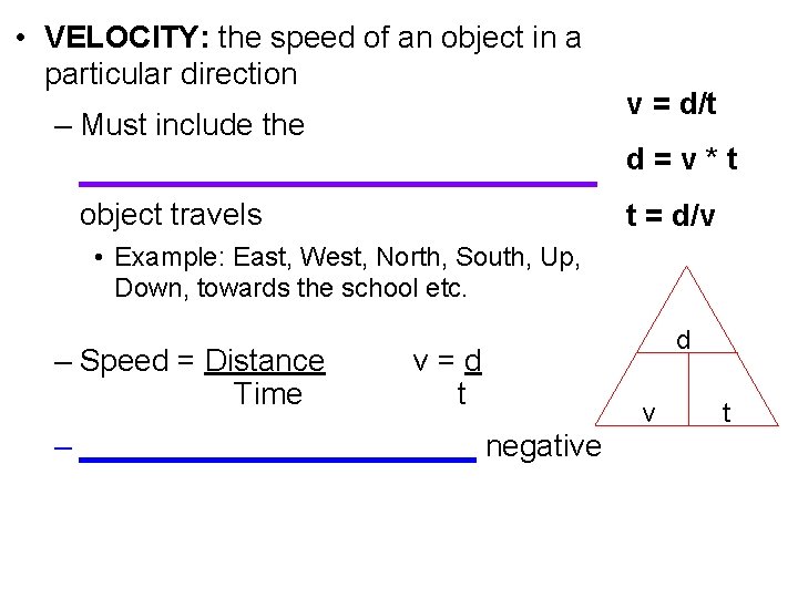  • VELOCITY: the speed of an object in a particular direction v =