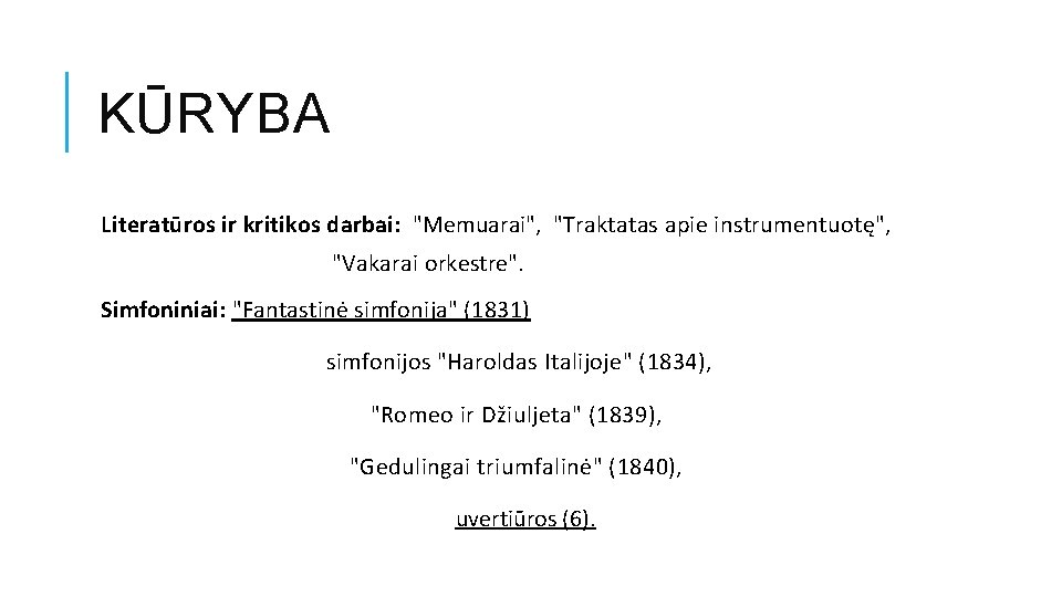 KŪRYBA Literatūros ir kritikos darbai: "Memuarai", "Traktatas apie instrumentuotę", "Vakarai orkestre". Simfoniniai: "Fantastinė simfonija"