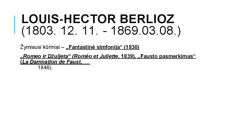 LOUIS-HECTOR BERLIOZ (1803. 12. 11. - 1869. 03. 08. ) Žymiausi kūriniai – „Fantastinė